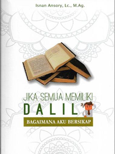 Jika Semua Memiliki Dalil : Bagaimana Aku Bersikap?